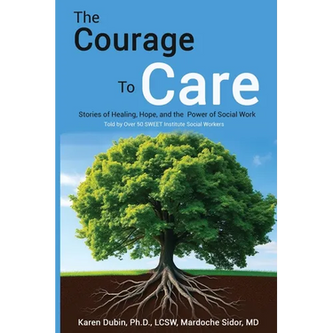 The Courage to Care: Stories of Healing, Hope, and the Power of Social Work