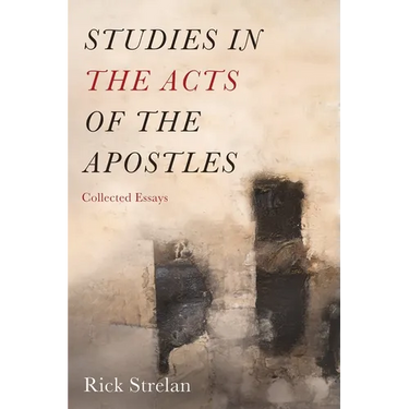 Studies in the Acts of the Apostles: Collected Essays