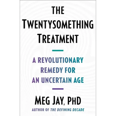 The Twentysomething Treatment: A Revolutionary Remedy for an Uncertain Age