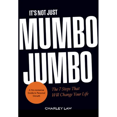 It's Not Just Mumbo Jumbo: The 7 Steps That Will Change Your Life