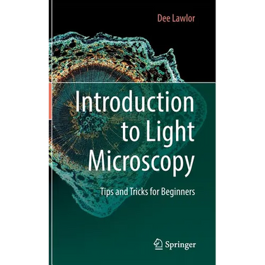 Introduction to Light Microscopy: Tips and Tricks for Beginners