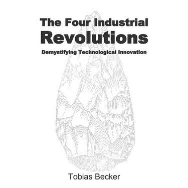 The Four Industrial Revolutions: Demystifying Technological Innovation