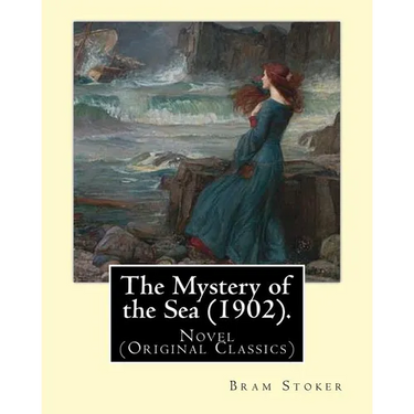 The Mystery of the Sea (1902). By: Bram Stoker: Novel (Original Classics)