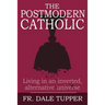 The Postmodern Catholic: Living in an inverted, alternative universe