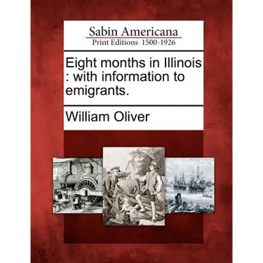 Eight Months in Illinois: With Information to Emigrants.