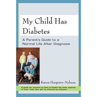 My Child Has Diabetes: A Parent's Guide to a Normal Life After Diagnosis