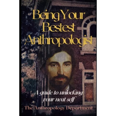 Being Your Bestest Anthropologist: A Guide to Unlocking Your Neat Self