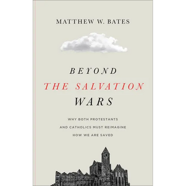 Beyond the Salvation Wars: Why Both Protestants and Catholics Must Reimagine How We Are Saved