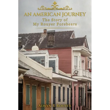 An American Journey: The Story of My Rouyer Forebears