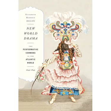 New World Drama: The Performative Commons in the Atlantic World, 1649-1849