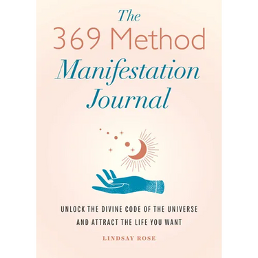 The 369 Method Manifestation Journal: Unlock the Divine Code of the Universe and Attract the Life You Want