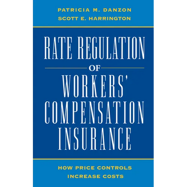 Rate Regulation of Worker's Compensation Insurance:: How Price Controls Increase Costs