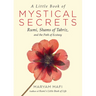 A Little Book of Mystical Secrets: Rumi, Shams of Tabriz, and the Path of Ecstasy