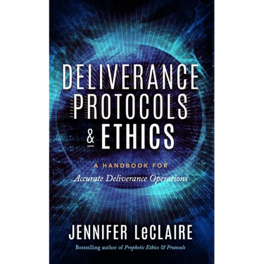 Deliverance Protocols & Ethics: A Handbook for Accurate Deliverance Operations