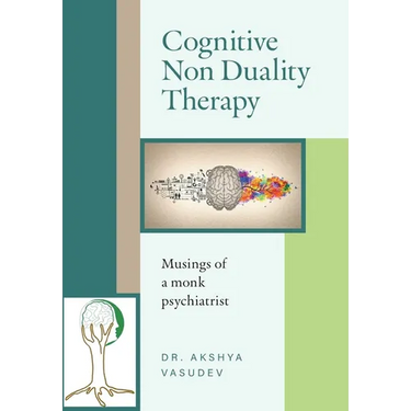 Cognitive Non Duality Therapy: Musings of a monk psychiatrist