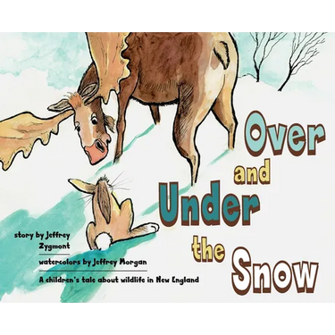 Under and Over the Snow: A children's tale about wildlife in New England