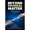 Beyond Physical Matter: Health Healing & Longevity