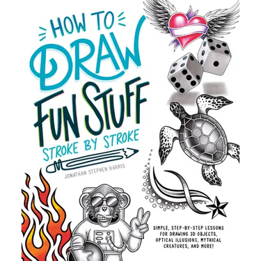 How to Draw Fun Stuff Stroke-By-Stroke: Simple, Step-By-Step Lessons for Drawing 3D Objects, Optical Illusions, Mythical