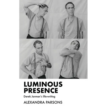 Luminous Presence: Derek Jarman's Life-Writing