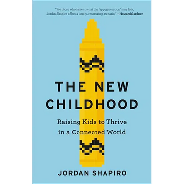 The New Childhood: Raising Kids to Thrive in a Connected World