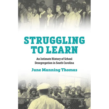 Struggling to Learn: An Intimate History of School Desegregation in South Carolina