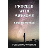 Proceed With Awesome: A Poetic Voyage