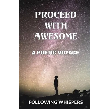 Proceed With Awesome: A Poetic Voyage