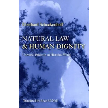 Natural Law & Human Dignity: Universal Ethics in an Historical World