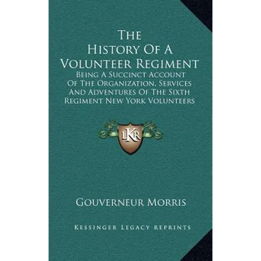 The History Of A Volunteer Regiment: Being A Succinct Account Of The Organization, Services And Adventures Of The Sixth Regiment New York Volunteers I