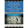 The Black Metropolis in the Twenty-First Century: Race, Power, and Politics of Place