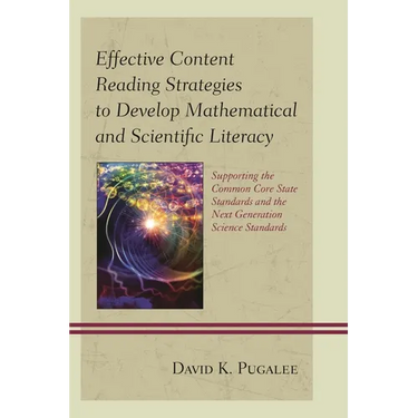 Effective Content Reading Strategies to Develop Mathematical and Scientific Literacy: Supporting the Common Core State Standards and the Next Generati