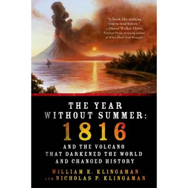 The Year Without Summer: 1816 and the Volcano That Darkened the World and Changed History