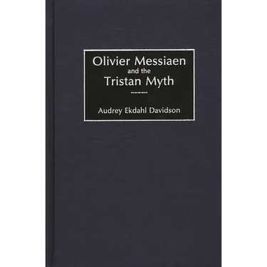 Olivier Messiaen and the Tristan Myth