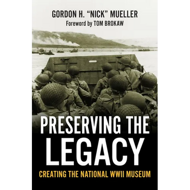 Preserving the Legacy: Creating the National WWII Museum