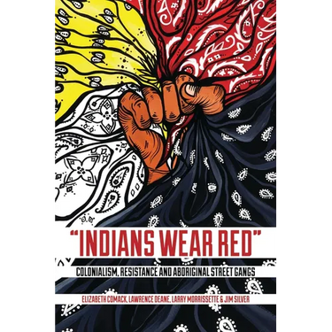 Indians Wear Red: Colonialism, Resistance, and Aboriginal Street Gangs
