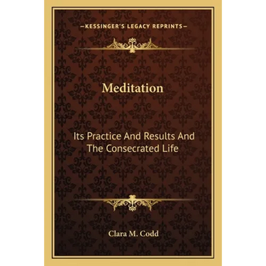 Meditation: Its Practice And Results And The Consecrated Life