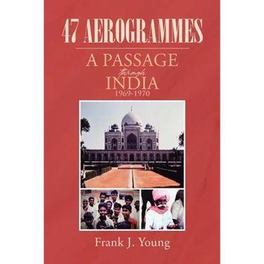 47 Aerogrammes: A Passage through India 1969-1970