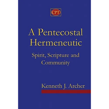 A Pentecostal Hermeneutic: Spirit, Scripture And Community