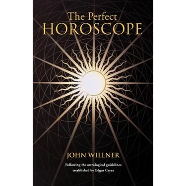 The Perfect Horoscope: Following the Astrological Guidelines Established by Edgar Cayce