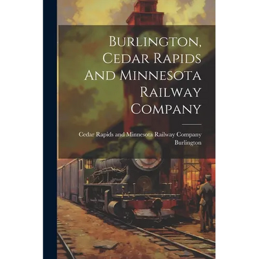 Burlington, Cedar Rapids And Minnesota Railway Company