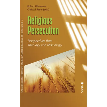Religious Persecution: Perspectives from Theology and Missiology
