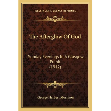 The Afterglow Of God: Sunday Evenings In A Glasgow Pulpit (1912)
