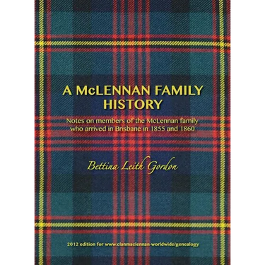 A McLennan Family History: Notes on members of the McLennan family who arrived in Brisbane in 1855 and 1860