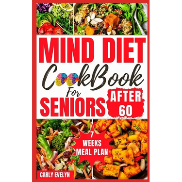 Mind Diet Cookbook for Seniors After 60: 30 Quick and Delicious Brain Boosting Recipes with an Easy Guide to Help fight Memory Disorder, Improve Brain