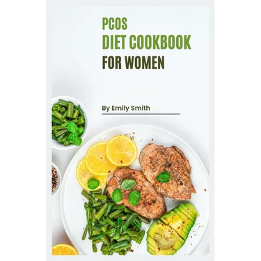 PCOS Cookbook for Women: Reclaim Your Health with Delicious and Nutritious PCOS-Friendly Recipes!