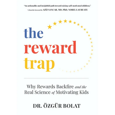 The Reward Trap: Why Rewards Backfire and the Real Science of Motivating Kids