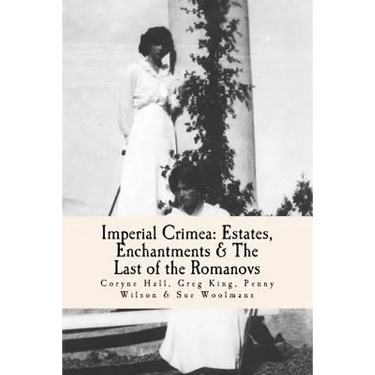 Imperial Crimea: Estates, Enchantments and the Last of the Romanovs