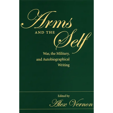 Arms and the Self: War, the Military, and Autobiographical Writing