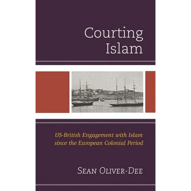 Courting Islam: Us-British Engagement with Islam Since the European Colonial Period
