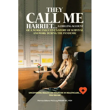 They Call Me Harriet: A Chilling Account of A Nurse Executives Story Of Survival and Work During The Pandemic